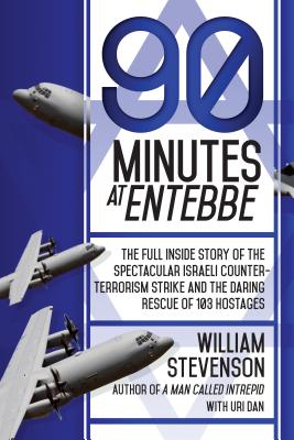 90 MINUTES AT ENTEBBE: THE FULL INSIDE STORY OF THE SPECTACULAR ISRAELI COUNTER-TERRORISM STRIKE & THE DARING RESCUE.