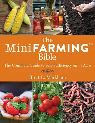 Mini Farming Bible: The Complete Guide to Self-Sufficiency on a Acre