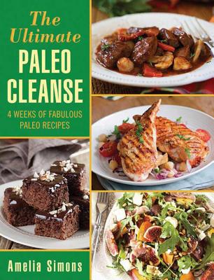 Image for The Ultimate Paleo Cleanse: 4 Weeks of Fabulous Paleo Recipes The Ultimate Paleo Cleanse: 4 Weeks of Fabulous Paleo Recipes