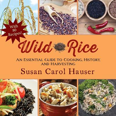 Image for Wild Rice: An Essential Guide to Cooking, History, and Harvesting Wild Rice: An Essential Guide to Cooking, History, and Harvesting