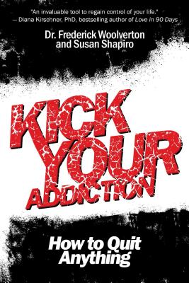 Image for Kick Your Addiction: How to Quit Anything Kick Your Addiction: How to Quit Anything