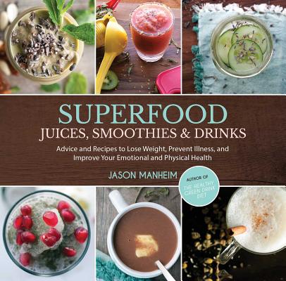 Image for Superfood Juices, Smoothies & Drinks: Advice and Recipes to Lose Weight, Prevent Illness, and Improve Your Emotional and Physical Health Superfood Juices, Smoothies & Drinks: Advice and Recipes to Lose Weight, Prevent Illness, and Improve Your Emotional and Physical Health