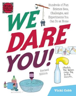 We Dare You!: Hundreds of Fun Science Bets, Challenges, and Experiments You Can Do at Home (Revised)