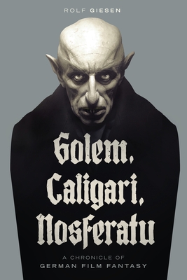 Golem, Caligari, Nosferatu : A Chronicle of German Film Fantasy