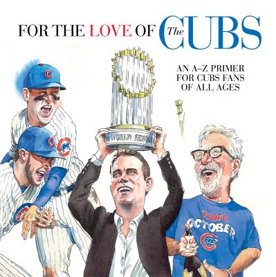 For the Love of the Cubs: An AZ Primer for Cubs Fans of All Ages