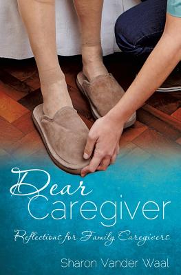 Dear Caregiver [Paperback] Vander Waal, Sharon