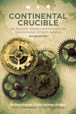 Continental Crucible: Big Business, Workers and Unionsin the Transformation of North America, Second Edition