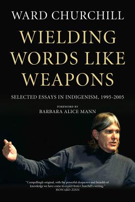 Wielding Words Like Weapons: Selected Essays in Indigenism, 19952005