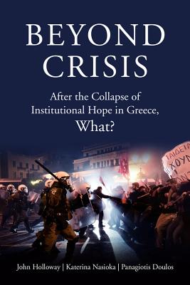 Beyond Crisis: After the Collapse of Institutional Hope in Greece, What