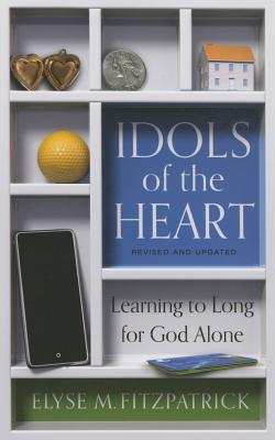 Image for Idols of the Heart: Learning to Long for God Alone, Revised and Updated