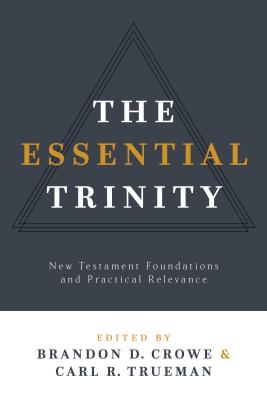 Image for The Essential Trinity: New Testament Foundations and Practical Relevance