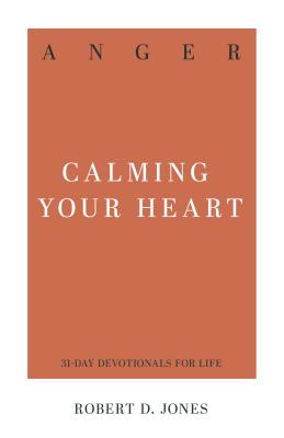 Image for Anger: Calming Your Heart (31-Day Devotionals for Life)