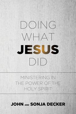 Doing What Jesus Did Ministering in the Power of the Holy Spirit