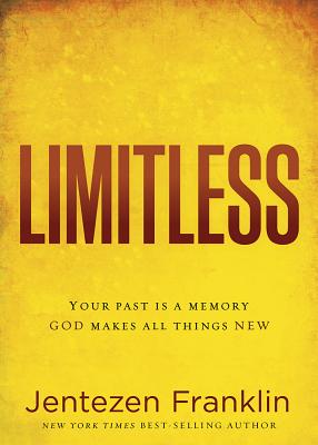 Limitless: Your Past is a Memory. God Makes All Things New.