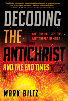 Image for Decoding the Antichrist and the End Times: What the Bible Says and What the Future Holds