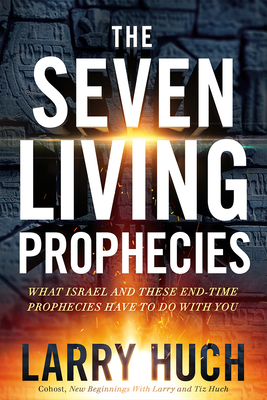 Image for The Seven Living Prophecies: What Israel and End-Time Prophecies Have to Do With You