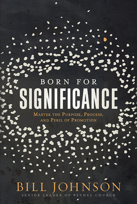Image for Born for Significance: Master the Purpose, Process, and Peril of Promotion