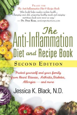 Anti-Inflammation Diet and Recipe Book, Second Edition: Protect Yourself and Your Family from Heart Disease, Arthritis, Diabetes, Allergies, --And Mor