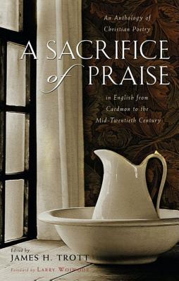 Image for A Sacrifice of Praise: An Anthology of Christian Poetry in English from Caedmon to the Mid-Twentieth Century