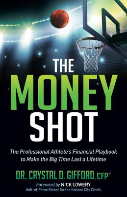 Image for The Money Shot: The Professional Athlete's Financial Playbook to Make the Big Time Last a Lifetime The Money Shot: The Professional Athlete's Financial Playbook to Make the Big Time Last a Lifetime