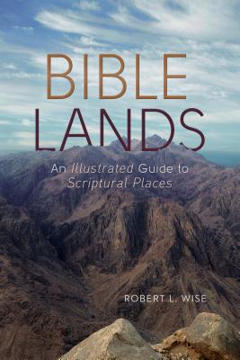 Image for Bible Lands: An Illustrated Guide to Scriptural Places Bible Lands: An Illustrated Guide to Scriptural Places