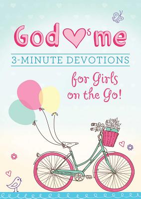 God Hearts Me: 3-Minute Devotions for Girls on the Go!
