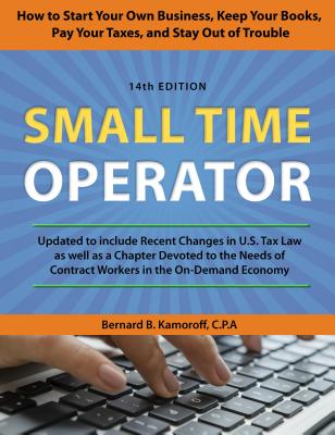Small Time Operator: How to Start Your Own Business, Keep Your Books, Pay Your Taxes, and Stay Out of Trouble