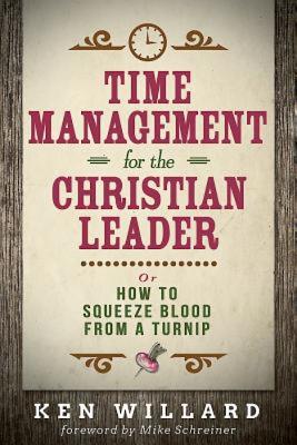 Time Management for the Christian Leader: Or How to Squeeze Blood from a Turnip