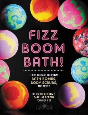 Image for Fizz Boom Bath!: Learn to Make Your Own Bath Bombs, Body Scrubs, and More!