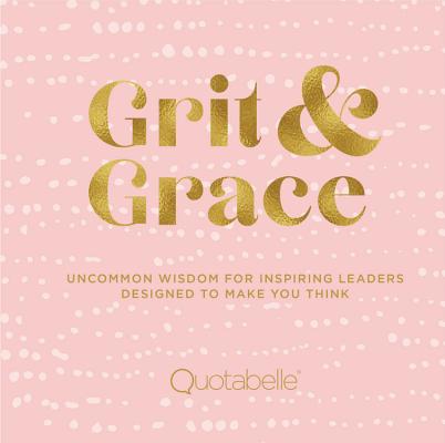 Image for Grit and Grace: Uncommon Wisdom for Inspiring Leaders Designed to Make You Think (Everyday Inspiration, 2)