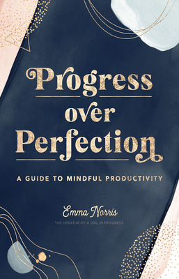 Progress Over Perfection: A Guide to Mindful Productivity (Volume 12) (Live Well, 12)
