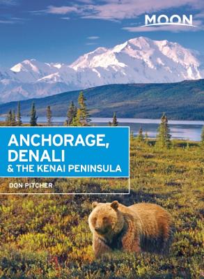 Moon Anchorage, Denali & the Kenai Peninsula (Moon Handbooks)