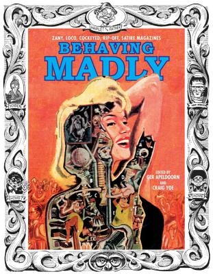 BEHAVING MADLY ZANY, LOCO, COCKEYED, RIP-OFF, SATIRE MAGAZINES