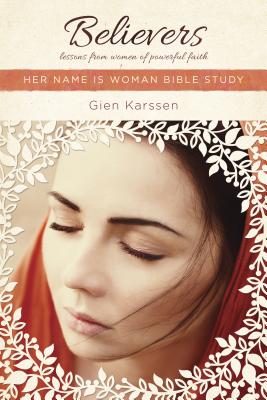 Believers: Lessons from Women of Powerful Faith (Her Name Is Woman)
