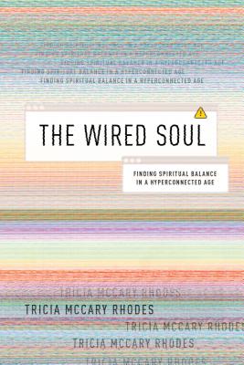 The Wired Soul: Finding Spiritual Balance in a Hyperconnected Age