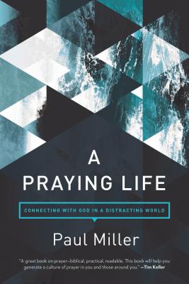 Image for A Praying Life: Connecting with God in a Distracting World