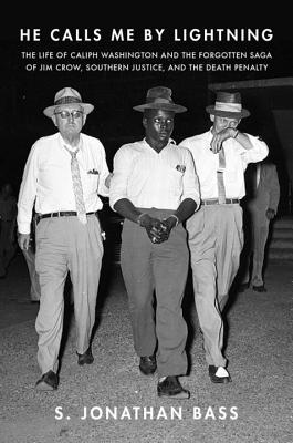 Image for HE CALLS ME BY LIGHTNING: THE LIFE OF CALIPH WASHINGTON AND THE FORGOTTEN SAGA OF JIM CROW, SOUTHERN