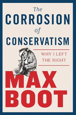 Image for The Corrosion of Conservatism: Why I Left the Right