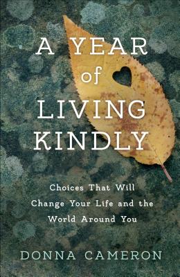 Year of Living Kindly: Choices That Will Change Your Life and the World Around You