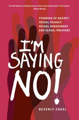 I'm Saying No!: Standing Up Against Sexual Assault, Sexual Harassment, and Sexual Pressure