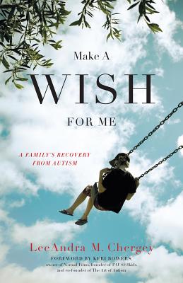 Image for Make a Wish for Me: A Family's Recovery from Autism Make a Wish for Me: A Family's Recovery from Autism