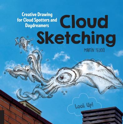 Cloud Sketching: Creative Drawing for Cloud Spotters and Daydreamers - Look Up!