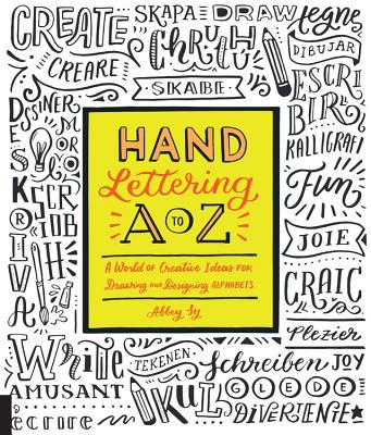 Hand Lettering A To Z: A World Of Creative Ideas For Drawing And Designing Alphabets