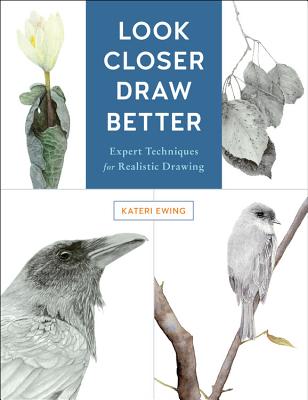 Image for Look Closer, Draw Better: Expert Techniques for Realistic Drawing