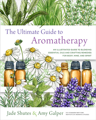 Image for The Ultimate Guide to Aromatherapy: An Illustrated guide to blending essential oils and crafting remedies for body, mind, and spirit