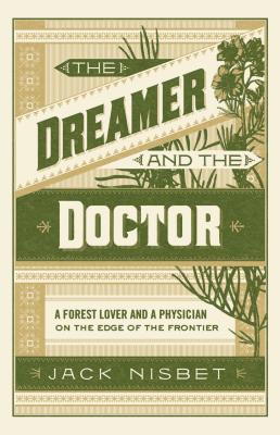 Dreamer And The Doctor: A Forest Lover And A Physician On The Edge Of The Frontier