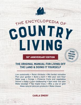 The Encyclopedia of Country Living : The Original Manual for Living Off the Land and Doing it Yourself