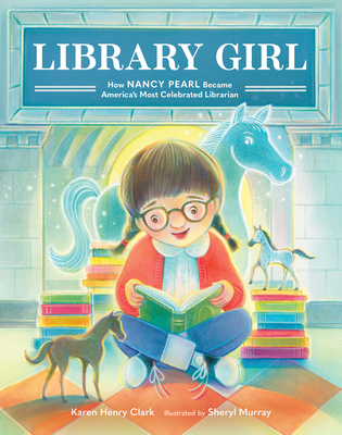 Library Girl: How Nancy Pearl Became America's Most Celebrated Librarian