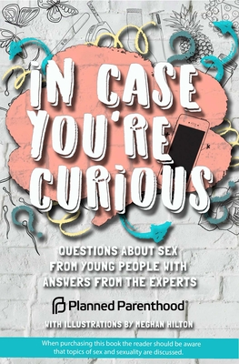 Image for In Case You're Curious: Questions about Sex from Young People with Answers from the Experts In Case You're Curious: Questions about Sex from Young People with Answers from the Experts