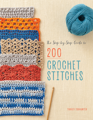Step-By-Step Guide to 200 Crochet Stitches